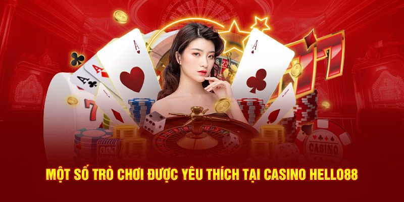 Các trò chơi được yêu thích tại sảnh casino của nhà cái Hello88